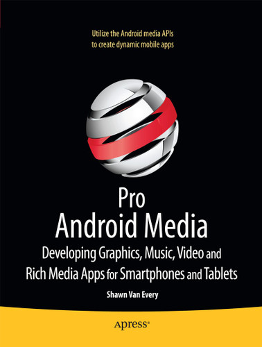 Pro Android Media: Developing Graphics, Music, Video, and Rich Media Apps for Smartphones and Tablets book cover by Shawn Van Every