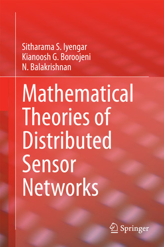 Mathematical Theories of Distributed Sensor Networks book cover by Sitharama S. Iyengar, Kianoosh G. Boroojeni, N. Balakrishnan