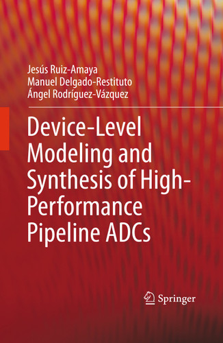 Device-Level Modeling and Synthesis of High-Performance Pipeline ADCs book cover by Jesús Ruiz-Amaya, Manuel Delgado-Restituto, Ángel Rodríguez-Vázquez