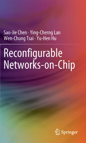 Reconfigurable Networks-on-Chip book cover by Sao-Jie Chen, Ying-Cherng Lan, Wen-Chung Tsai, Yu-Hen Hu