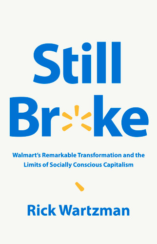 Still Broke: Walmart's Remarkable Transformation and the Limits of Socially Conscious Capitalism book cover by Rick Wartzman