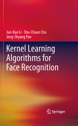 Kernel Learning Algorithms for Face Recognition book cover by Jun-Bao Li, Shu-Chuan Chu, Jeng-Shyang Pan