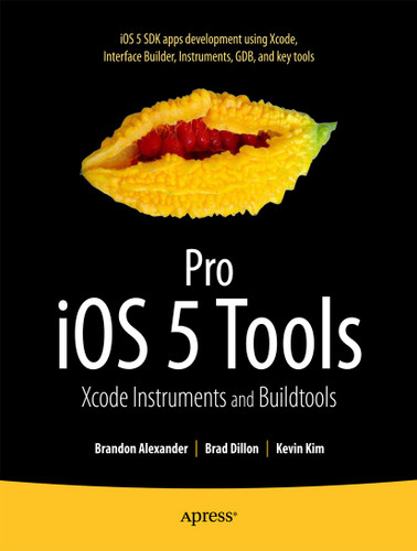 Pro iOS 5 Tools: Xcode, Instruments and Build Tools book cover by Brandon Alexander, Brad Dillon, Kevin Kim