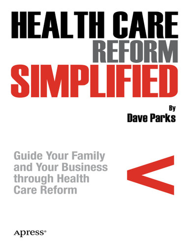 Health Care Reform Simplified: Guide Your Family and Your Business through Health Care Reform book cover by David Parks