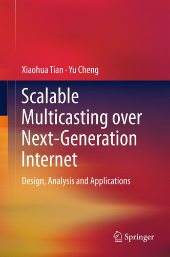 Scalable Multicasting over Next-Generation Internet: Design, Analysis and Applications book cover by Xiaohua Tian, Yu Cheng