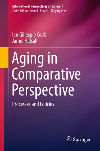 Aging in Comparative Perspective: Processes and Policies (International Perspectives on Aging #1) book cover by Ian Gillespie Cook, Jamie Halsall