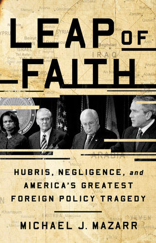Leap of Faith: Hubris, Negligence, and America's Greatest Foreign Policy Tragedy book cover by Michael J. Mazarr