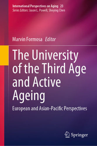 The University of the Third Age and Active Ageing: European and Asian-Pacific Perspectives (International Perspectives on Aging #23) book cover by 