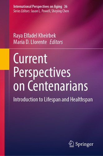 Current Perspectives on Centenarians: Introduction to Lifespan and Healthspan (International Perspectives on Aging #36) book cover by 