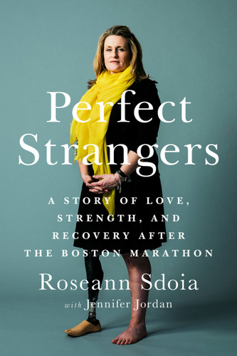Perfect Strangers: A Story of Love, Strength, and Recovery After the 2013 Boston Marathon book cover by Roseann Sdoia