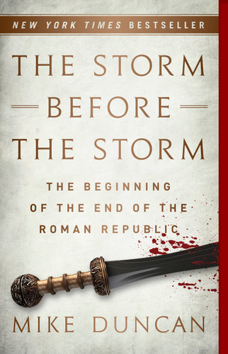 The Storm Before the Storm: The Beginning of the End of the Roman Republic book cover by Mike Duncan