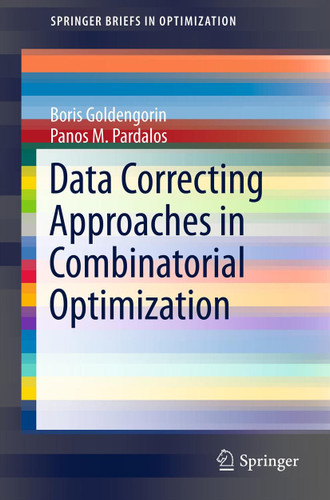 Data Correcting Approaches in Combinatorial Optimization (SpringerBriefs in Optimization) book cover by Boris I. Goldengorin, Panos M. Pardalos