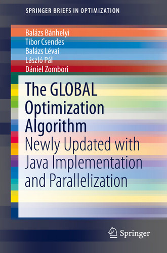 The GLOBAL Optimization Algorithm: Newly Updated with Java Implementation and Parallelization (SpringerBriefs in Optimization) book cover by Balázs Bánhelyi, Tibor Csendes, Balázs Lévai, László Pál, Dániel Zombori