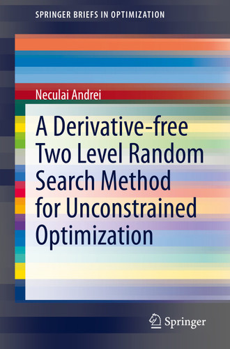 A Derivative-free Two Level Random Search Method for Unconstrained Optimization (SpringerBriefs in Optimization) book cover by Neculai Andrei