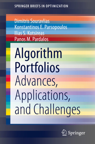 Algorithm Portfolios: Advances, Applications, and Challenges (SpringerBriefs in Optimization) book cover by Dimitris Souravlias, Konstantinos E. Parsopoulos, Ilias S. Kotsireas, Panos M. Pardalos