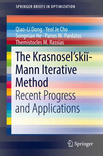 The Krasnosel'skiĭ-Mann Iterative Method: Recent Progress and Applications (SpringerBriefs in Optimization) book cover by Qiao-Li Dong, Yeol Je Cho, Songnian He, Panos M. Pardalos, Themistocles M. Rassias