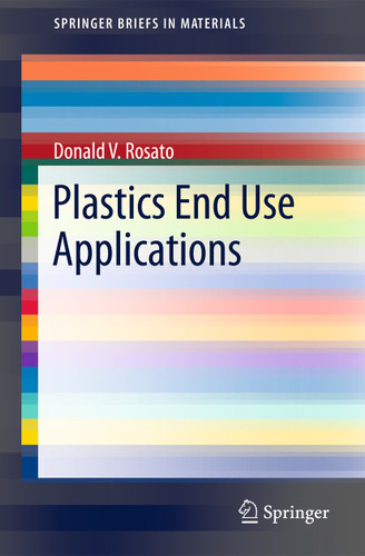 Plastics End Use Applications (SpringerBriefs in Applied Sciences and Technology) book cover by Donald V. Rosato