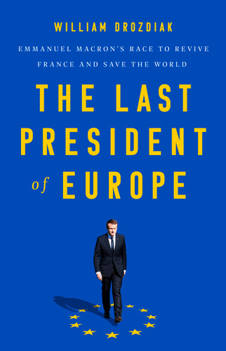 The Last President of Europe: Emmanuel Macron's Race to Revive France and Save the World book cover by William Drozdiak