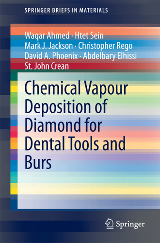 Chemical Vapour Deposition of Diamond for Dental Tools and Burs (SpringerBriefs in Materials) book cover by Waqar Ahmed, Htet Sein, Mark J. Jackson, Christopher Rego, David A. Phoenix, Abdelbary Elhissi, St. John Crean