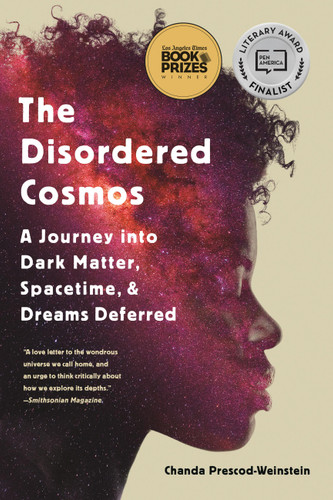 The Disordered Cosmos: A Journey into Dark Matter, Spacetime, and Dreams Deferred book cover by Chanda Prescod-Weinstein