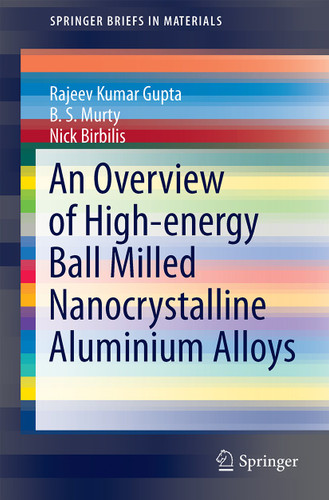 An Overview of High-energy Ball Milled Nanocrystalline Aluminum Alloys (SpringerBriefs in Materials) book cover by Rajeev Kumar Gupta, B. S. Murty, Nick Birbilis