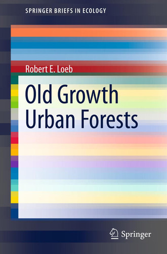 Old Growth Urban Forests (SpringerBriefs in Ecology) book cover by Robert E. Loeb