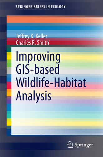 Improving GIS-based Wildlife-Habitat Analysis (SpringerBriefs in Ecology) book cover by Jeffrey K. Keller, Charles R. Smith