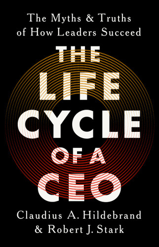The Life Cycle of a CEO: The Myths and Truths of How Leaders Succeed book cover by Robert J Stark, Claudius A Hildebrand