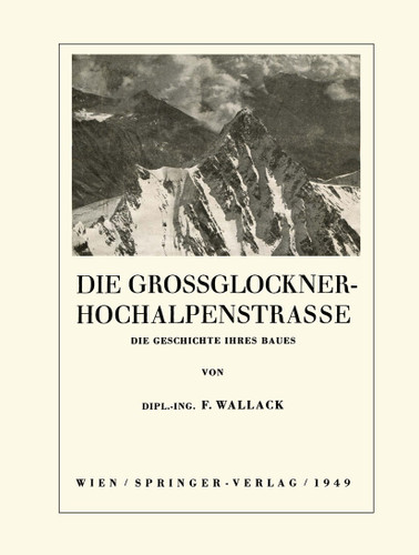 Die Grossglockner-Hochalpenstrasse: Die Geschichte ihres Baues book cover by Franz Wallack