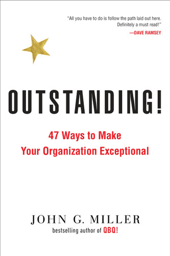 Outstanding!: 47 Ways to Make Your Organization Exceptional book cover by John G. Miller