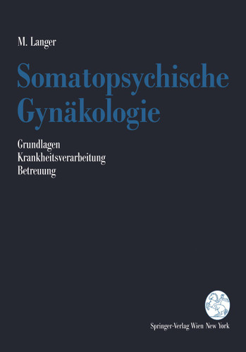 Somatopsychische Gynäkologie: Grundlagen. Krankheitsverarbeitung. Betreuung book cover by Martin Langer