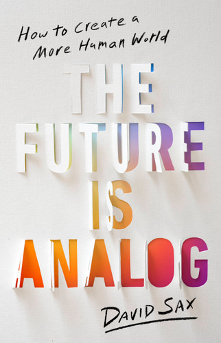 The Future Is Analog: How to Create a More Human World book cover by David Sax