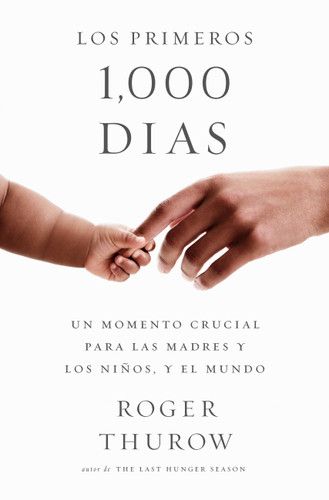 Los primeros 1000 dias: A Crucial Time for Mothers and Children -- And the World book cover by Roger Thurow