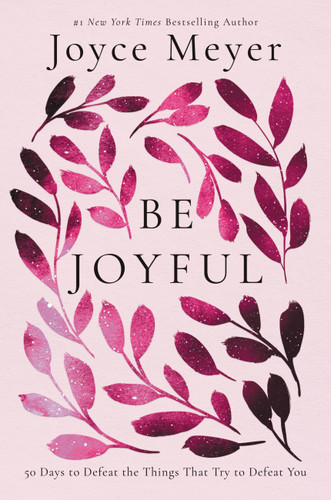 Be Joyful: 50 Days to Defeat the Things that Try to Defeat You book cover by Joyce Meyer