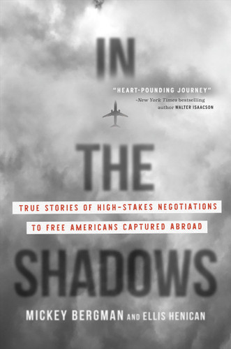 In the Shadows: True Stories of High-Stakes Negotiations to Free Americans Captured Abroad book cover by Ellis Henican, Mickey Bergman