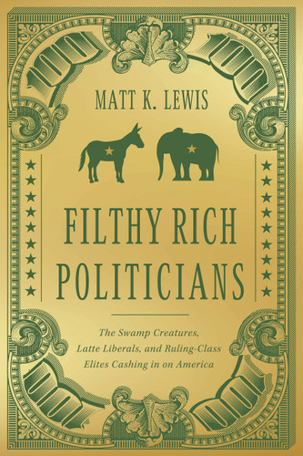 Filthy Rich Politicians: The Swamp Creatures, Latte Liberals, and Ruling-Class Elites Cashing in on America book cover by Matt Lewis