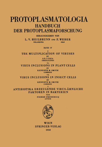 The Multiplication of Viruses / Virus Inclusions in Plant Cells / Virus Inclusions in Insect Cells / Antibiotika Erzeugende Virus-ähnliche Faktoren in Bakterien (Protoplasmatologia Cell Biology Monographs #4 / 3,4a,4b,5) book cover by Salvador E. Luria, Kenneth M. Smith, Pierre Fredericq