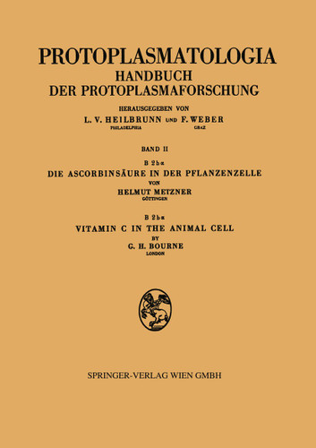 Die Ascorbinsäure in der Pflanzenzelle. Vitamin C in the Animal Cell (Protoplasmatologia Cell Biology Monographs #2 / B/2 / b a) book cover by Helmut Metzner, Geoffrey H. Bourne