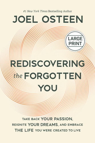 Rediscovering the Forgotten You: Take Back Your Passion, Reignite Your Dreams, and Embrace the Life You Were Created to Live book cover by Joel Osteen