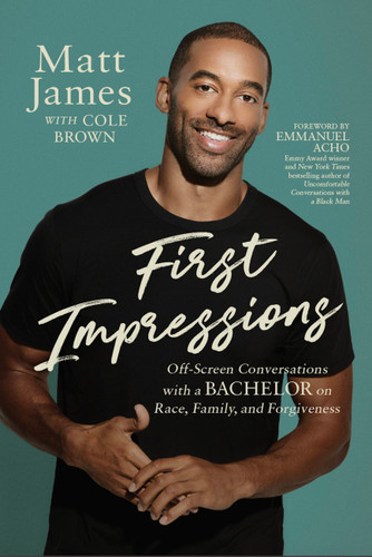 First Impressions: Off Screen Conversations with a Bachelor on Race, Family, and Forgiveness book cover by Matt James