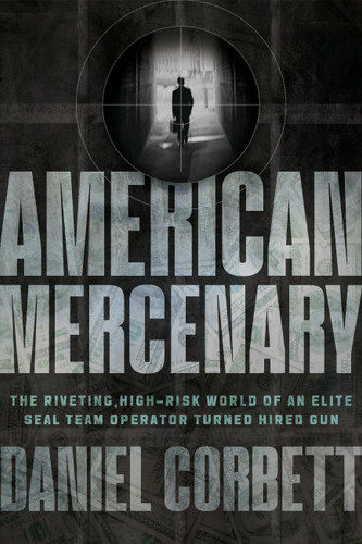 American Mercenary: The Riveting, High-Risk World of an Elite SEAL Team Operator Turned Hired Gun book cover by Daniel Corbett