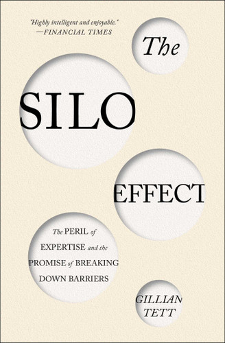 The Silo Effect: The Peril of Expertise and the Promise of Breaking Down Barriers Cover