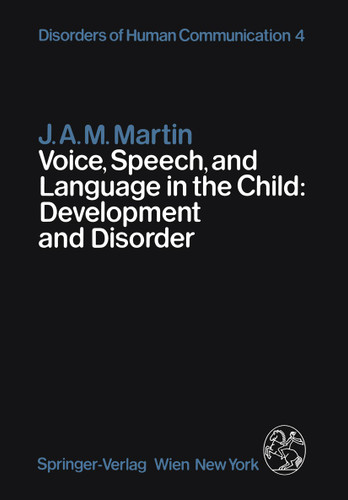 Voice, Speech, and Language in the Child: Development and Disorder (Disorders of Human Communication #4) book cover by J.A.M. Martin