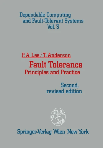 Fault Tolerance: Principles and Practice (Dependable Computing and Fault-Tolerant Systems #3) book cover by Peter A. Lee, Thomas Anderson