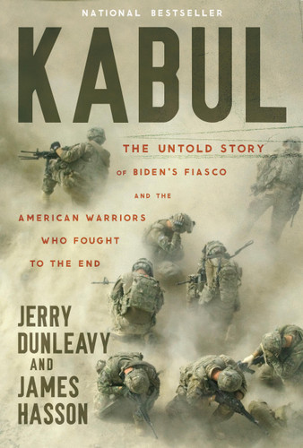 Kabul: The Untold Story of Biden’s Fiasco and the American Warriors Who Fought to the End book cover by Jerry Dunleavy, James Hasson
