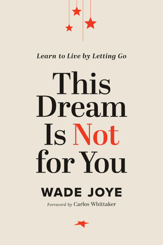 This Dream Is Not for You: Learn to Live by Letting Go book cover by Wade Joye