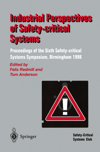Industrial Perspectives of Safety-critical Systems: Proceedings of the Sixth Safety-critical Systems Symposium, Birmingham 1998 book cover by 