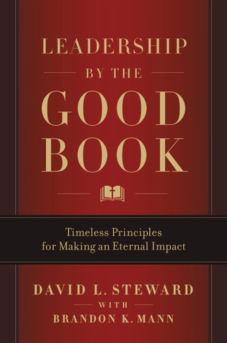 Leadership by the Good Book: Timeless Principles for Making an Eternal Impact book cover by David L. Steward