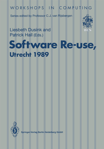 Software Re-use, Utrecht 1989: Proceedings of the Software Re-use Workshop, 23–24 November 1989, Utrecht, The Netherlands (Workshops in Computing) book cover by 