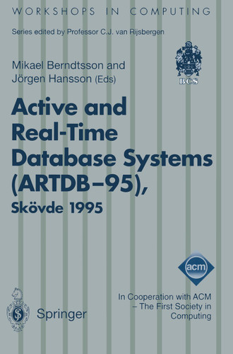 Active and Real-Time Database Systems (ARTDB-95): Proceedings of the First International Workshop on Active and Real-Time Database Systems, Skövde, Sweden, 9–11 June 1995 (Workshops in Computing) book cover by 